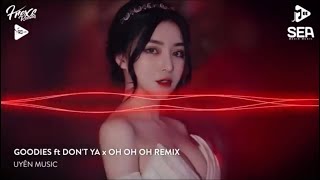 GOODIES ft DON’T YA x OH OH OH REMIX - UYÊN MUSIC