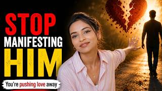 Stop TRYING to Manifest Love (You Are PUSHING Him Away)