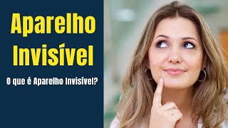 Aparelho Invisível - O que é Aparelho Invisível