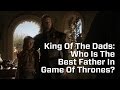 Who is game of thrones king of the dads