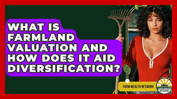 What Is Farmland Valuation And How Does It Aid Diversification? - Farm Wealth Network