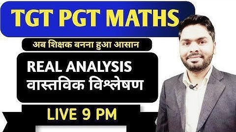 REAL ANALYSIS || UP TGT PGT MATHS || NVS KVS || DSSSB || ALL STATES TGT PGT MATHS || BY PAWAN SIR