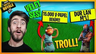 OYUNU ÖĞRETİN 15.000 V-PAPEL VEREYİM DEDİM (VELET SESİ TROLL) Türkçe Fortnite