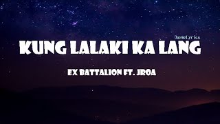 Kung Lalaki Ka Lang - Ex Battalion Ft. Jroa Lyrics