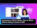 Anonymous TikTok Viewer: How to Watch Without Being Tracked in 2026