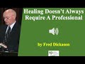 (Audio) Healing Doesn&#39;t Always Take A Professional - Fred Dickason