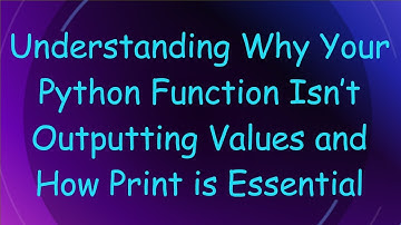 Understanding Why Your Python Function Isn’t Outputting Values and How Print is Essential