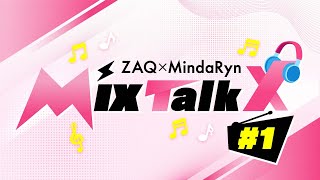 ZAQ×MindaRyn MixTalkx ＃1 Presented by MixBox