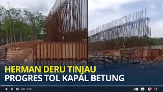 Herman Deru Tinjau Progres Tol Kapal Betung