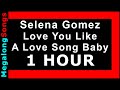 Love you like a love song baby  selena gomez  1 hour 