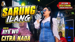 SARUNG ILANG • AYU WD • TARLING TENGDUNG CITRA NADA • Live Show Desa Cenang Songgom, Brebes 2026