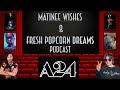 Matinee Wishes and Fresh Popcorn Dreams Podcast - Ep.3 The A24 Effect