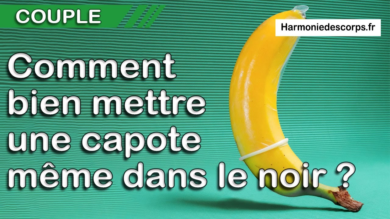 Comment bien mettre une capote (préservatif) même dans le noir ?