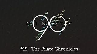 The Ninety #12: The Pilate Chronicles