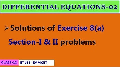 DIFFERENTIAL EQUATIONS-02 || EXERCISE-8(a) SECTION I & II | CLASS-12 | IIT-JEE, EAMCET