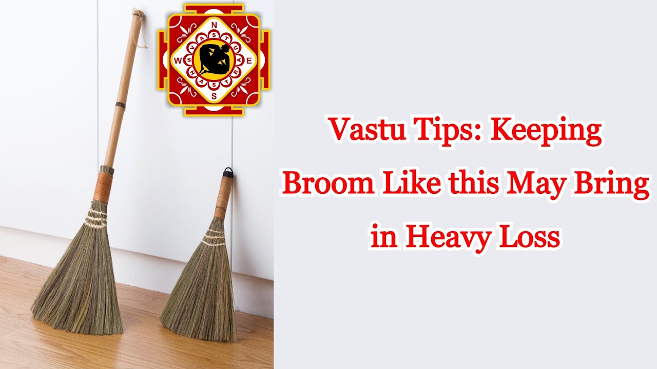 Vastu Tips Keeping Broom Like this May Bring in Heavy Loss YouTube