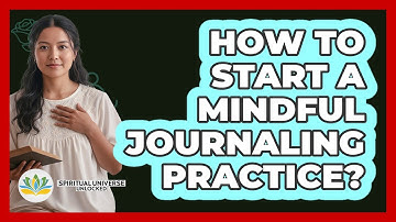 How To Start A Mindful Journaling Practice?