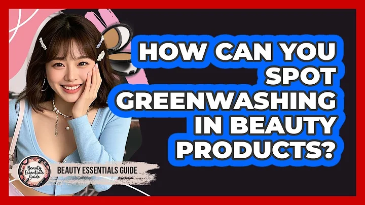 How Can You Spot Greenwashing In Beauty Products? - Beauty Essentials Guide