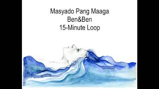 Masyado Pang Maaga | Ben&Ben | 15-Minute Loop