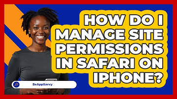How do I manage site permissions in Safari on iPhone? - Be App Savvy