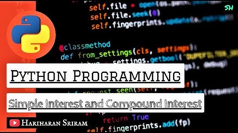 Simple and Compound Interest Calculation | Python Programming | Class 11 | Hariharan Sriram
