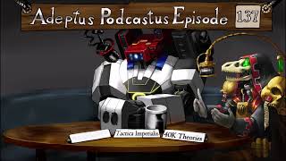 Adeptus Podcastus - A Warhammer 40,000 Podcast - Episode 137