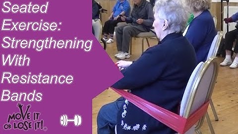 Seated exercise: Strengthening with Resistance Bands