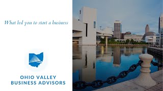 What led you to start a business | Ohio Valley Business Advisors
