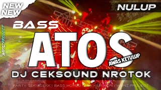 DJ CEKSOUND BASS ATOSS NROTOK TERBARU 🔥 NEW MIDDLE KEMLONTANG