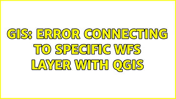GIS: Error connecting to specific WFS layer with QGIS