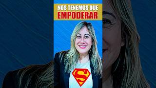 ¡Nos tenemos que empoderar!