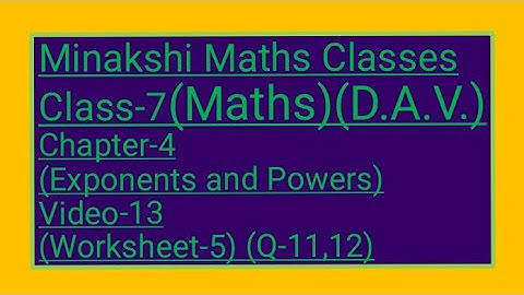 DAV/Class-7(Maths)/ Chapter-4(Exponents and powers)/Video-13/Worksheet-5(Q-11,12)