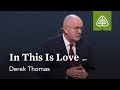 Derek Thomas: In This Is Love