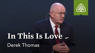 Derek Thomas: In This Is Love