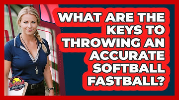What Are The Keys To Throwing An Accurate Softball Fastball? - Softball Basics and Beyond