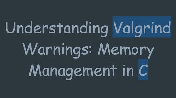 Understanding Valgrind Warnings: Memory Management in C