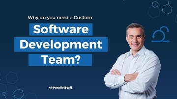 Why do you need a Custom Software Development Team?