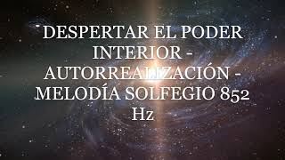 DESPERTAR EL PODER INTERIOR ♫ autorrealizacion ♫ melodia solfegio ♫ 852 Hz