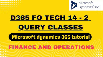 D365FOTech142 Query Classes | Microsoft dynamics 365 tutorial | finance and operations