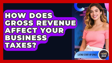 How Does Gross Revenue Affect Your Business Taxes? - Latino Start Up Space