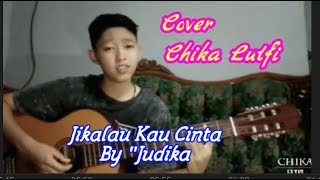 JIKALAU KAU CINTA 'JUDIKA' CHIKA LUTFI COVER