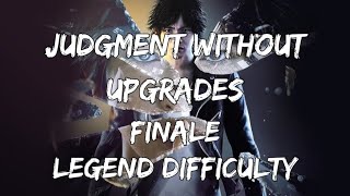 Finale | Judgment without upgrades on Legend