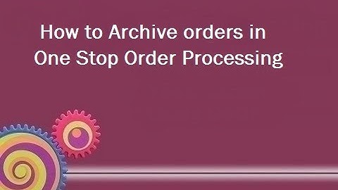 How To Archive Orders In One Stop Order Processing