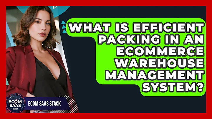 What Is Efficient Packing In An eCommerce Warehouse Management System? - Ecom SaaS Stack