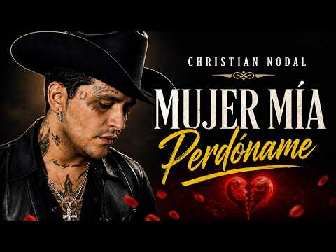 Christian Nodal – Mujer Mía, Perdóname 💔 | Canción Más Triste Para Llorar | Balada Romántica 2026