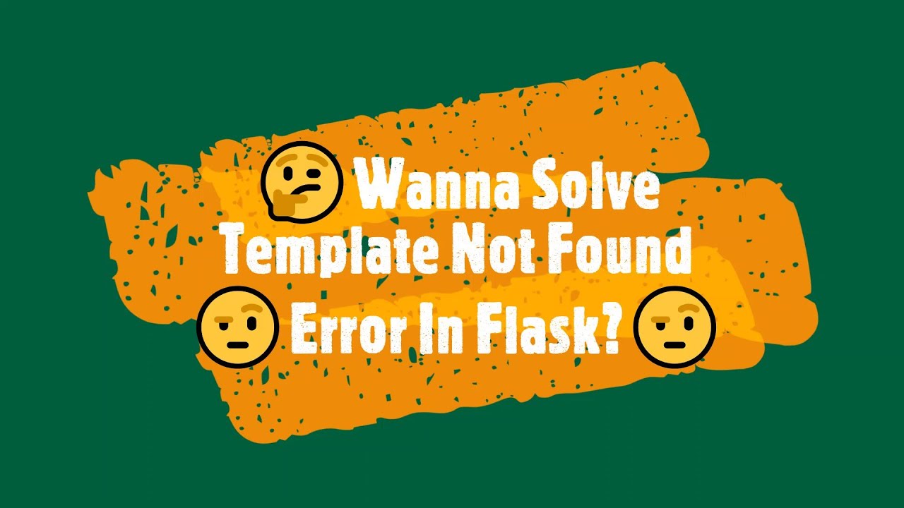 How To Solve Template Not Found Error In Flask..???