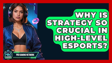 Why Is Strategy So Crucial In High-level Esports? - Pro Gaming Network
