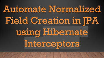Automate Normalized Field Creation in JPA using Hibernate Interceptors