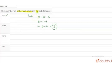 The number of spherical nodes in 3p orbitals are