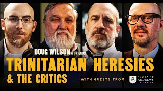 Trinitarian Heresies and the Critics | Doug Wilson & Friends